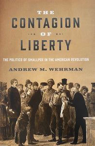 The Contagion of Liberty: The Politics of Smallpox in the American Revolution