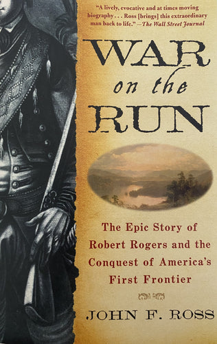War in the Run: The Epic Story of Robert Rogers and the Conquest of America's First Frontier