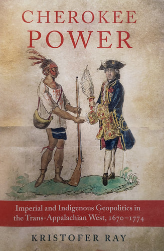 Cherokee Power: Imperial and Indigenous Geopolitics in the Trans- Appalachian West, 1670-1774