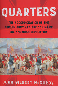 Quarters: The Accommodation of the British Army and the Coming of the American Revolution