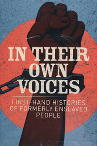 In Their Own Voices: First-Hand Histories of Formerly Enslaved People