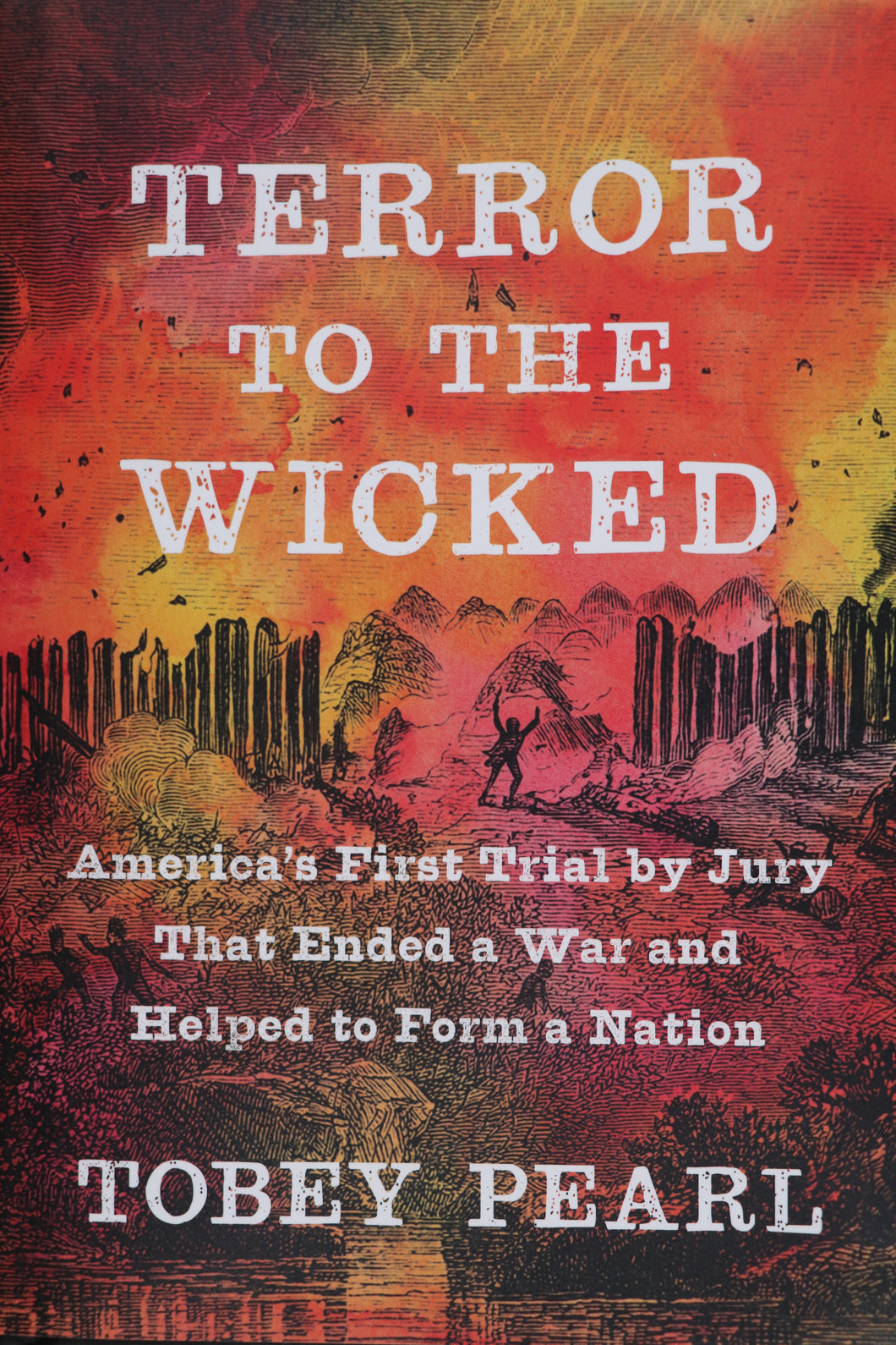 Terror to the Wicked: America's First Trial by Jury That Ended a War and Helped Form a Nation