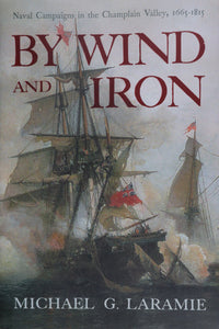 By Wind and Iron: Naval Campaigns in the Champlain Valley  1665-1815