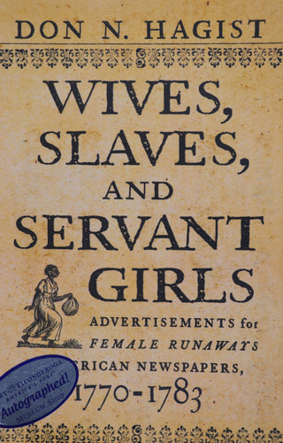 Wives, Slaves, and Servant Girls: Advertisements for Female Runaways in American Newspapers, 1770-1783