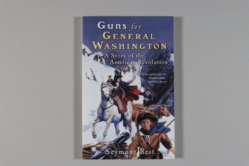 Guns for General Washington : A Story of the American Revolution