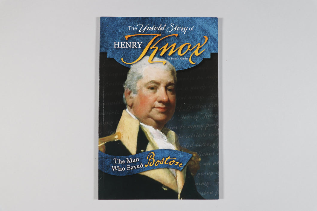 The Untold Stories of Henry Knox: The Man Who Saved Boston