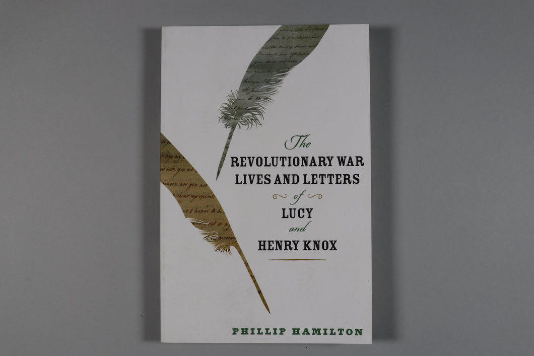 The Revolutionary War Lives and Letters of Lucy and Henry Knox
