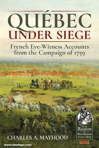 Quebec Under Siege: French Eye-Witness Accounts from the Campaign of 1759