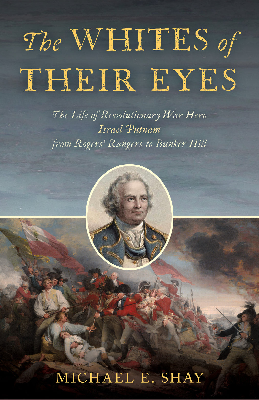 The Whites of Their Eyes: The Life of Revolutionary Hero Israel Putnam from Rogers' Rangers to Bunker Hill