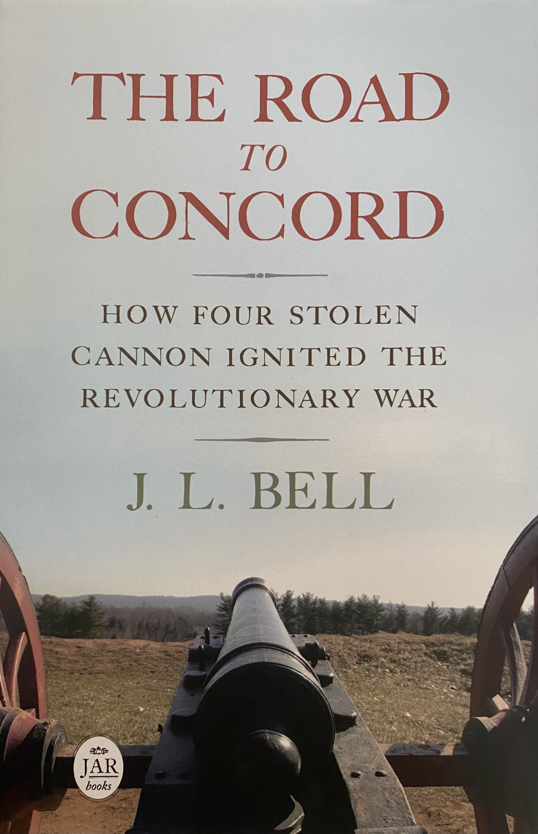 The Road to Concord: How Four Stolen Cannons Ignited the Revolutionary War
