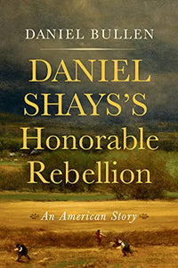 Daniel Shays's Honorable Rebellion