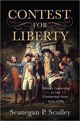 The Contest for Liberty: Military Leadership in the Continental Army, 1775–1783