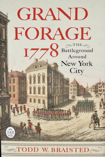 Grand Forage 1778: The Battleground Around New York City by Todd W. Braisted