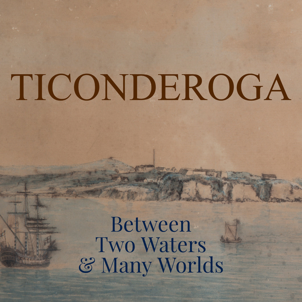 Ticonderoga: Between Two Waters & Many Worlds